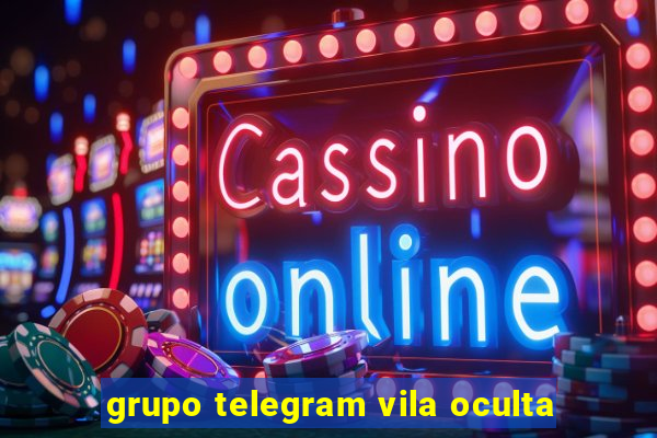 grupo telegram vila oculta