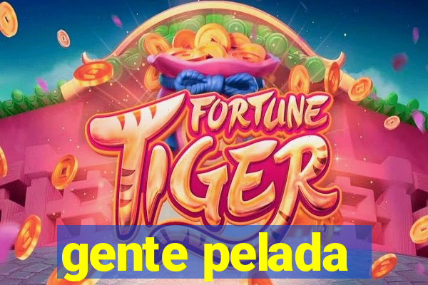 gente pelada