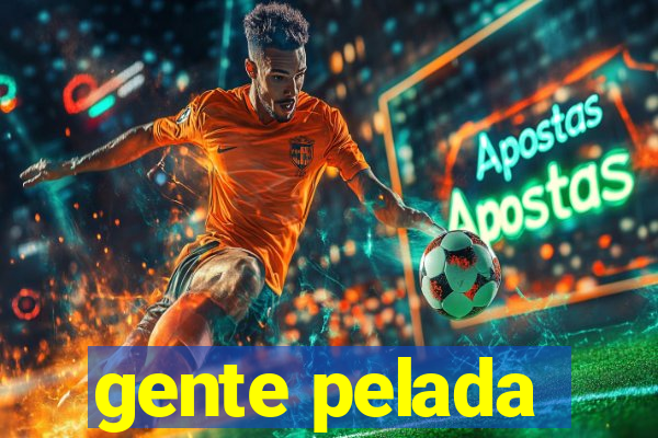 gente pelada