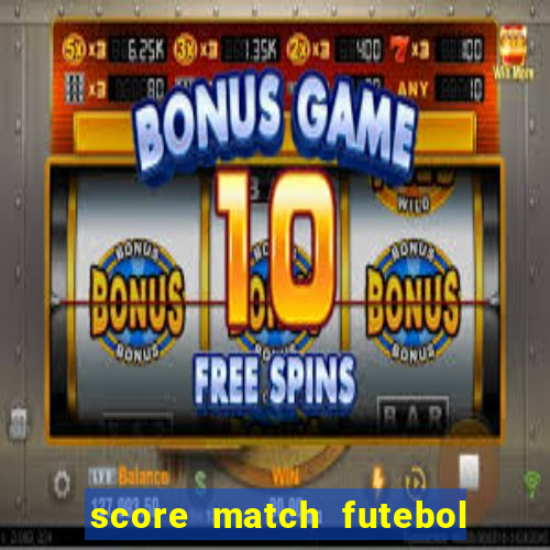 score match futebol pvp dinheiro infinito