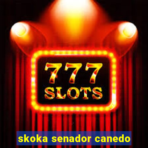 skoka senador canedo