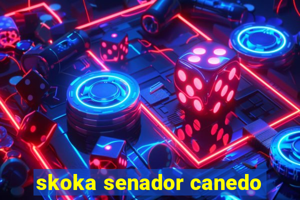 skoka senador canedo
