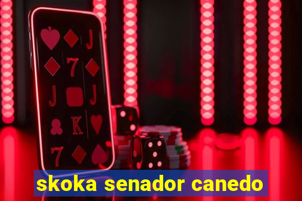 skoka senador canedo