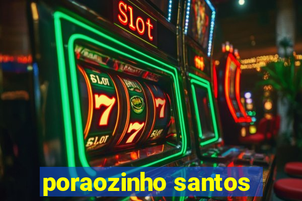 poraozinho santos