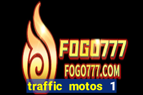 traffic motos 1 dinheiro infinito