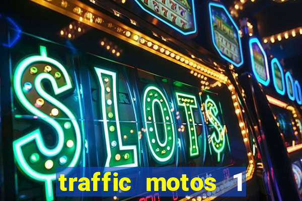 traffic motos 1 dinheiro infinito