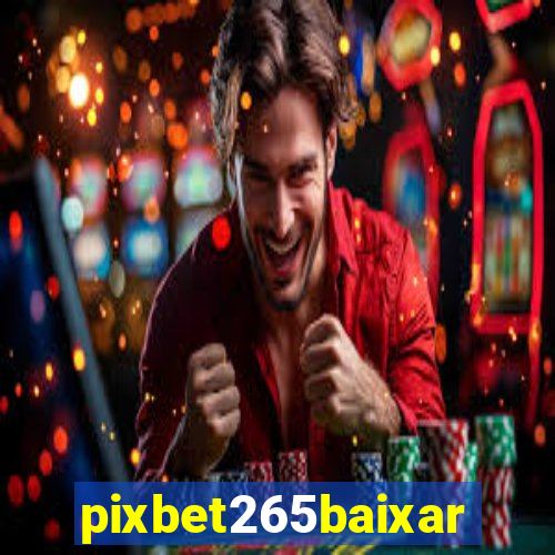 pixbet265baixar