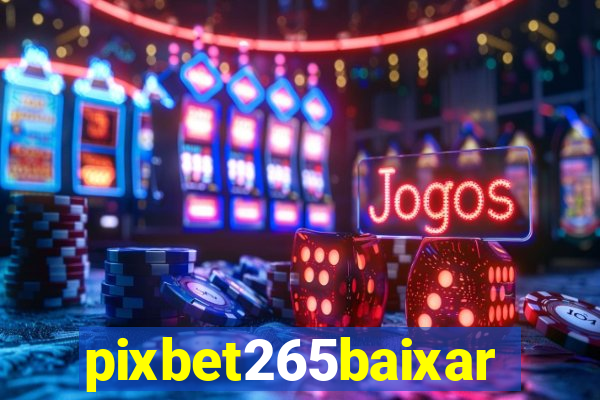 pixbet265baixar