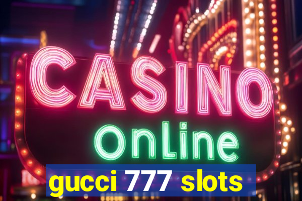 gucci 777 slots