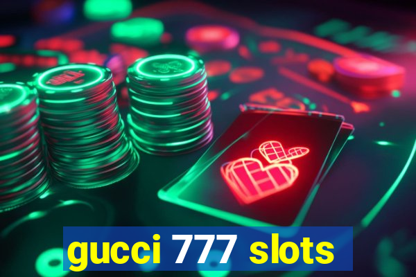 gucci 777 slots