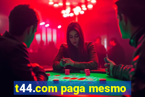 t44.com paga mesmo