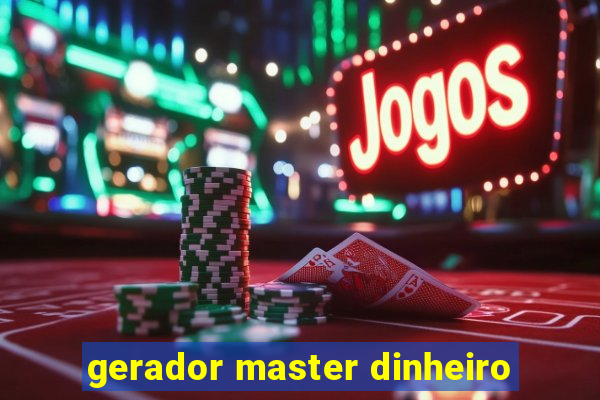 gerador master dinheiro