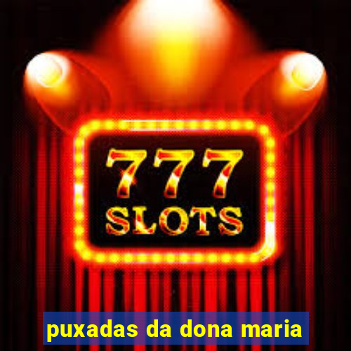 puxadas da dona maria