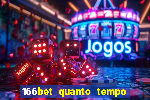 166bet quanto tempo demora para cair na conta