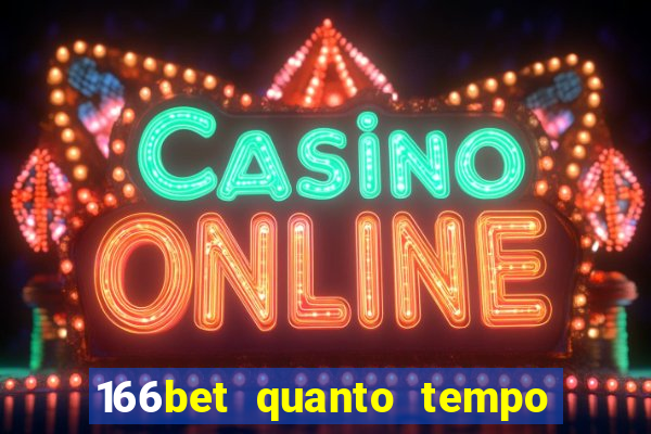 166bet quanto tempo demora para cair na conta