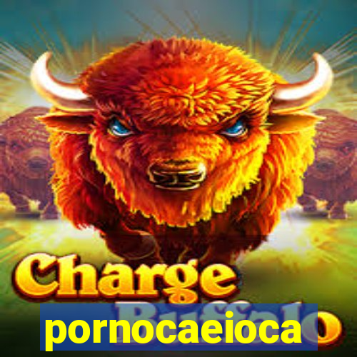 pornocaeioca