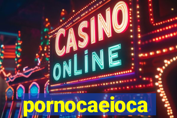 pornocaeioca