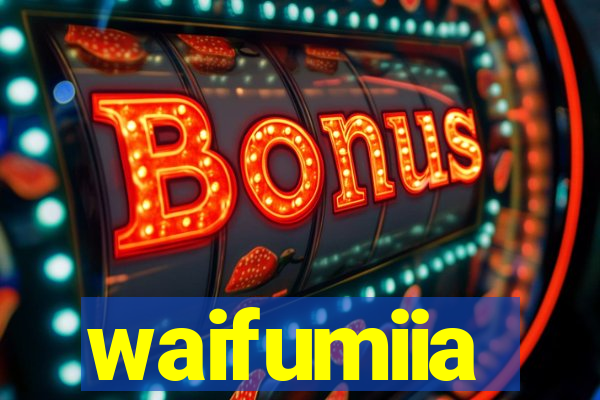 waifumiia