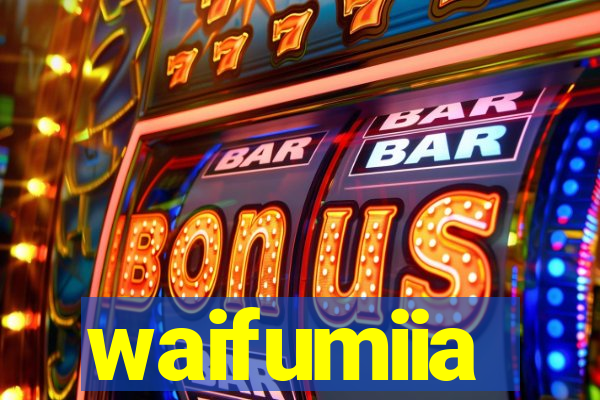 waifumiia