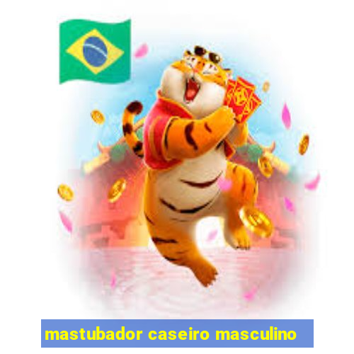 mastubador caseiro masculino