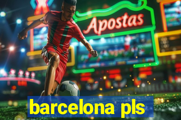 barcelona pls