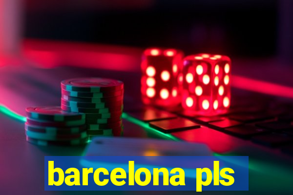 barcelona pls