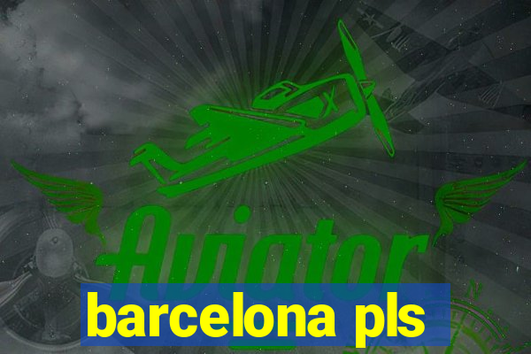 barcelona pls