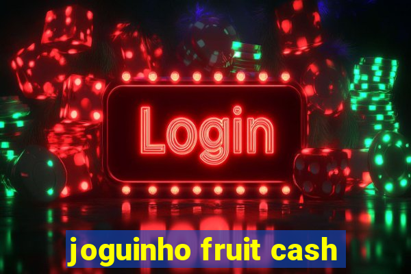 joguinho fruit cash