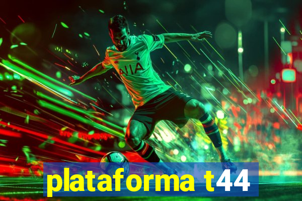 plataforma t44
