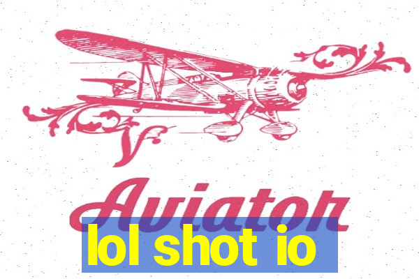 lol shot io