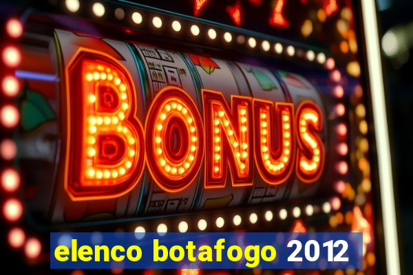 elenco botafogo 2012