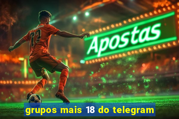 grupos mais 18 do telegram