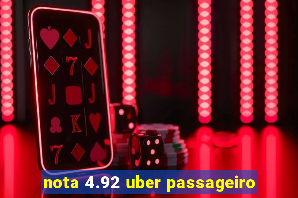 nota 4.92 uber passageiro