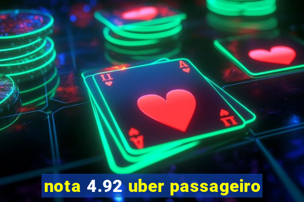 nota 4.92 uber passageiro