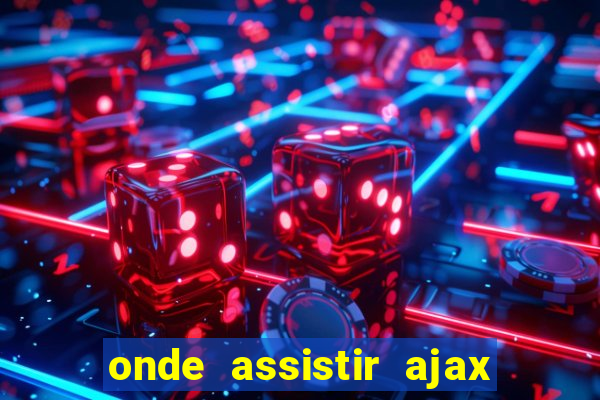 onde assistir ajax x fortuna sittard