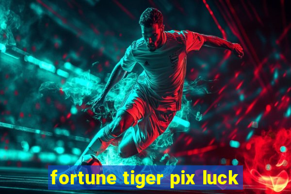 fortune tiger pix luck