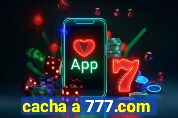 cacha a 777.com