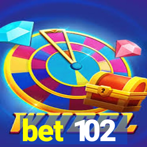 bet 102