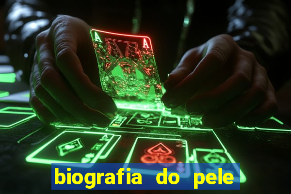 biografia do pele jogador de futebol