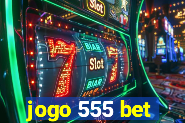 jogo 555 bet
