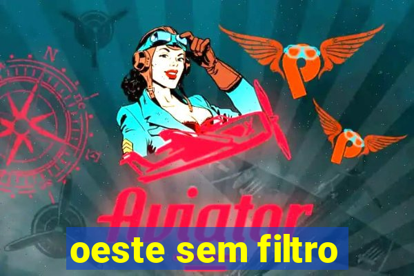 oeste sem filtro