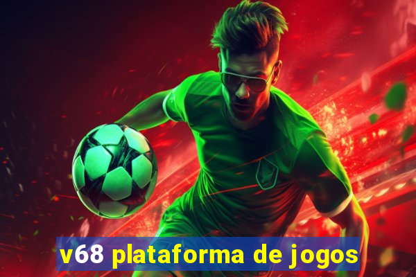 v68 plataforma de jogos
