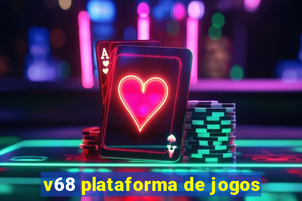 v68 plataforma de jogos