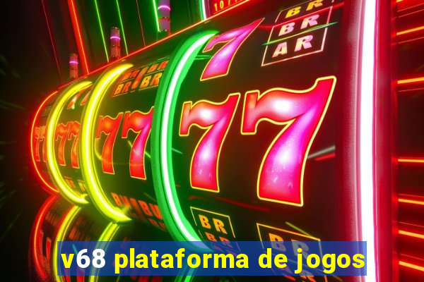 v68 plataforma de jogos