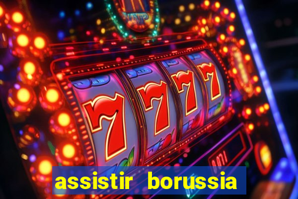 assistir borussia dortmund x barcelona futemax