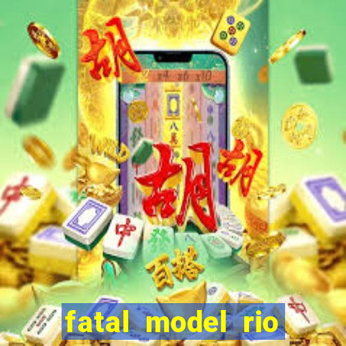 fatal model rio claro sp