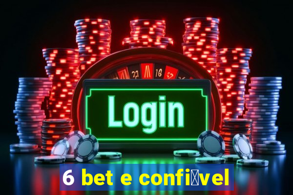 6 bet e confi谩vel