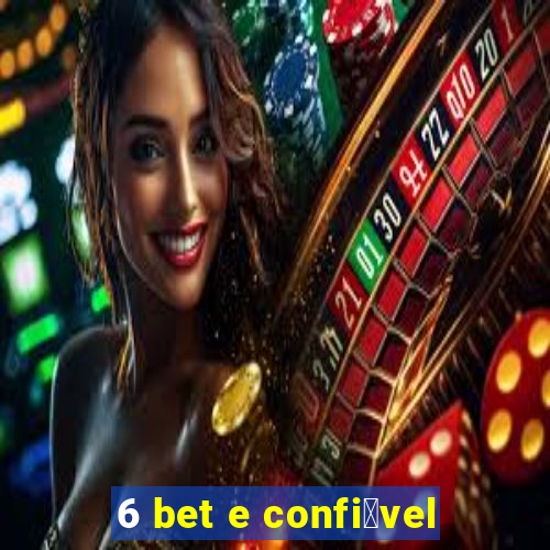 6 bet e confi谩vel