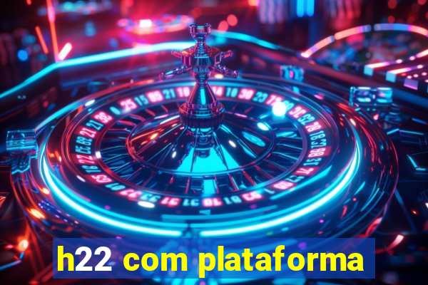 h22 com plataforma