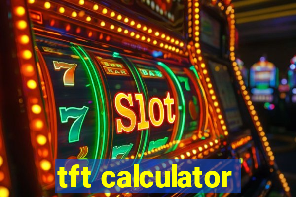 tft calculator